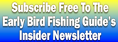 Image links to free subscription to the Early Bird Fishing Guide's Insider Newsletter